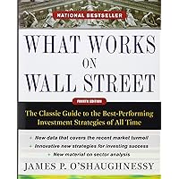 What Works on Wall Street, Fourth Edition: The Classic Guide to the Best-Performing Investment Strategies of All Time What Works on Wall Street, Fourth Edition: The Classic Guide to the Best-Performing Investment Strategies of All Time Hardcover Kindle Audible Audiobook