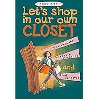 Let's shop in our own closet: How to build a capsule wardrobe and find your style (Capsule Wardrobes Book 1)