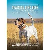 Training Bird Dogs with Ronnie Smith Kennels: Proven Techniques and an Upland Tradition Training Bird Dogs with Ronnie Smith Kennels: Proven Techniques and an Upland Tradition Hardcover