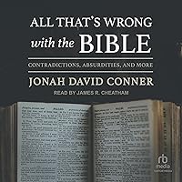All That's Wrong with the Bible: Contradictions, Absurdities, and More All That's Wrong with the Bible: Contradictions, Absurdities, and More Audible Audiobook Paperback Kindle Audio CD