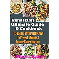 Renal Diet Ultimate Guide And Cookbook: 115 Recipes With Effective Way To Prevent, Manage & Improve Kidney Function: Low in Sodium, Potassium, Phosphorus and Protein for Your Kidney Disease Renal Diet Ultimate Guide And Cookbook: 115 Recipes With Effective Way To Prevent, Manage & Improve Kidney Function: Low in Sodium, Potassium, Phosphorus and Protein for Your Kidney Disease Kindle Paperback