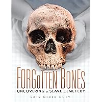 Forgotten Bones: Uncovering a Slave Cemetery Forgotten Bones: Uncovering a Slave Cemetery Paperback Kindle Library Binding