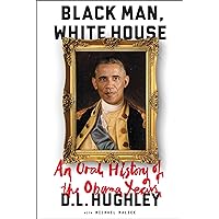 Black Man, White House: An Oral History of the Obama Years Black Man, White House: An Oral History of the Obama Years Audible Audiobook Hardcover Kindle Paperback MP3 CD