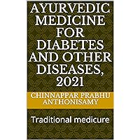 Ayurvedic medicine for diabetes and other diseases, 2021: Traditional medicure (Ayurvedic medicine part 1, year 2021)