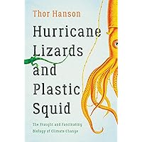 Hurricane Lizards and Plastic Squid: The Fraught and Fascinating Biology of Climate Change Hurricane Lizards and Plastic Squid: The Fraught and Fascinating Biology of Climate Change Hardcover Audible Audiobook Kindle Paperback