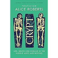Crypt: Life, Death and Disease in the Middle Ages and Beyond Crypt: Life, Death and Disease in the Middle Ages and Beyond Kindle Audible Audiobook Hardcover