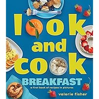 Look and Cook Breakfast: A First Book of Recipes in Pictures Look and Cook Breakfast: A First Book of Recipes in Pictures Hardcover Kindle