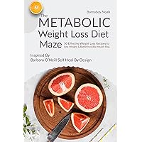 The Metabolic Weight Loss Diet Maze: 50 Effective Weight Loss Recipes to lose Weight and Battle Invisible Health Risk …Inspired By Dr. Barbara O’Neill (Metabolic Maze Book 1) The Metabolic Weight Loss Diet Maze: 50 Effective Weight Loss Recipes to lose Weight and Battle Invisible Health Risk …Inspired By Dr. Barbara O’Neill (Metabolic Maze Book 1) Kindle Paperback