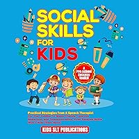 Social Skills for Kids, Practical Strategies from a Speech Therapist for Your Toddler to Make Friends, Improve Behaviour and Communication, Even Delayed Skills Won’t Hold Them Back! Social Skills for Kids, Practical Strategies from a Speech Therapist for Your Toddler to Make Friends, Improve Behaviour and Communication, Even Delayed Skills Won’t Hold Them Back! Audible Audiobook Paperback Kindle Hardcover