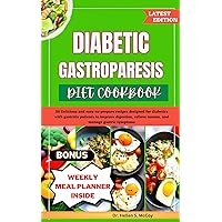 DIABETIC GASTROPARESIS DIET COOKBOOK: 50 Delicious and easy-to-prepare recipes designed for diabetics with gastritis patients to improve digestion, relieve nausea, and manage gastric symptoms DIABETIC GASTROPARESIS DIET COOKBOOK: 50 Delicious and easy-to-prepare recipes designed for diabetics with gastritis patients to improve digestion, relieve nausea, and manage gastric symptoms Kindle Hardcover Paperback
