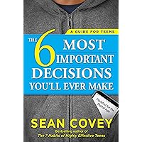 The 6 Most Important Decisions You'll Ever Make: A Guide for Teens: Updated for the Digital Age The 6 Most Important Decisions You'll Ever Make: A Guide for Teens: Updated for the Digital Age Paperback Audible Audiobook Kindle Hardcover Spiral-bound