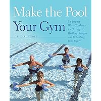 Make the Pool Your Gym: No-Impact Water Workouts for Getting Fit, Building Strength and Rehabbing from Injury Make the Pool Your Gym: No-Impact Water Workouts for Getting Fit, Building Strength and Rehabbing from Injury Paperback Kindle Spiral-bound