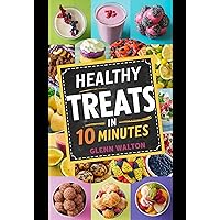 Healthy Treats in 10 Minutes (Around The World - Eats, Sweets & Treats!) Healthy Treats in 10 Minutes (Around The World - Eats, Sweets & Treats!) Kindle Hardcover Paperback