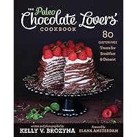 Paleo Chocolate Lovers' Cookbook: 80 Gluten-Free Treats for Breakfast & Dessert Paleo Chocolate Lovers' Cookbook: 80 Gluten-Free Treats for Breakfast & Dessert Paperback