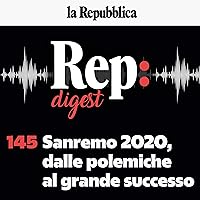Sanremo 2020, dalle polemiche al grande successo: Rep Digest 145 Sanremo 2020, dalle polemiche al grande successo: Rep Digest 145 Audible Audiobook