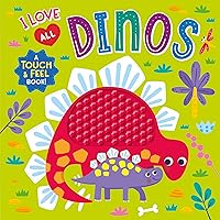 I Love All Dinos – A Touch and Feel Board Book – Colorful and Textured Board Book for Ages 0+ - Fun Introduction to Colors and Animals (Touch & Feel Silicone Board Books)