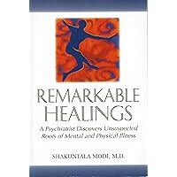 Remarkable Healings: A Psychiatrist Discovers Unsuspected Roots of Mental and Physical Illness Remarkable Healings: A Psychiatrist Discovers Unsuspected Roots of Mental and Physical Illness Paperback Kindle