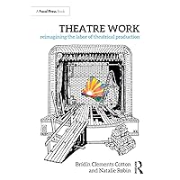 Theatre Work: Reimagining the Labor of Theatrical Production Theatre Work: Reimagining the Labor of Theatrical Production Paperback Kindle Hardcover