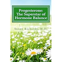 Progesterone: The Superstar of Hormone Balance Progesterone: The Superstar of Hormone Balance Kindle Paperback