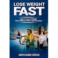 LOSE WEIGHT FAST: HOW TO LOSE WEIGHT FAST WITHOUT DIET ONLY EXERCISE