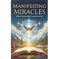 Manifesting Miracles: Biblical Wisdom for a Transformed Life,Bible Versus,Scripture,Law of Attraction,Faith,The Word of God,Psalms