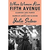 When Women Ran Fifth Avenue: Glamour and Power at the Dawn of American Fashion When Women Ran Fifth Avenue: Glamour and Power at the Dawn of American Fashion Hardcover Kindle Audible Audiobook