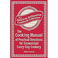 The Cooking Manual of Practical Directions for Economical Every-Day Cookery (American Antiquarian Cookbook Collection) The Cooking Manual of Practical Directions for Economical Every-Day Cookery (American Antiquarian Cookbook Collection) Kindle Hardcover Paperback MP3 CD Library Binding
