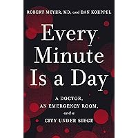 Every Minute Is a Day: A Doctor, an Emergency Room, and a City Under Siege Every Minute Is a Day: A Doctor, an Emergency Room, and a City Under Siege Hardcover Audible Audiobook Kindle