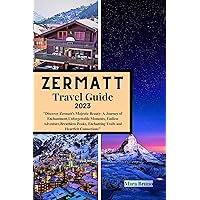 Zermatt Travel Guide 2023: 