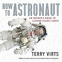 How to Astronaut: An Insider's Guide to Leaving Planet Earth How to Astronaut: An Insider's Guide to Leaving Planet Earth Hardcover Audible Audiobook Kindle Audio CD