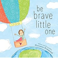 Be Brave Little One: An Inspiring Book About Courage For Babies, Baby Showers, Graduation, And More Be Brave Little One: An Inspiring Book About Courage For Babies, Baby Showers, Graduation, And More Hardcover Kindle Board book Paperback