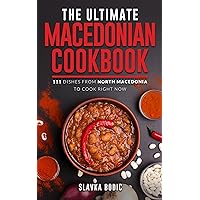 The Ultimate Macedonian Cookbook: 111 Dishes From North Macedonia To Cook Right Now (Balkan food Book 13) The Ultimate Macedonian Cookbook: 111 Dishes From North Macedonia To Cook Right Now (Balkan food Book 13) Kindle Paperback Hardcover