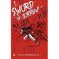 Sword of Sorrow, Blade of Joy: A Wuxia Martial Arts Fantasy (Tales of the Swordsman Book 1) Sword of Sorrow, Blade of Joy: A Wuxia Martial Arts Fantasy (Tales of the Swordsman Book 1) Kindle Audible Audiobook Paperback