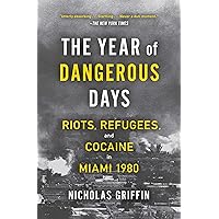 The Year of Dangerous Days: Riots, Refugees, and Cocaine in Miami 1980 The Year of Dangerous Days: Riots, Refugees, and Cocaine in Miami 1980 Paperback Audible Audiobook Kindle Hardcover Audio CD