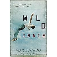 Wild Grace: What Happens When Grace Happens Wild Grace: What Happens When Grace Happens Paperback Kindle Audible Audiobook Audio CD