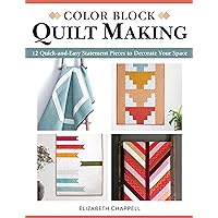 Color Block Quilt Making: 12 Quick-and-Easy Statement Pieces to Decorate Your Space (Landauer) Mini Quilts, Throws, Pillows, Bed-Sized Quilts, and More, with Beginner-Friendly Instructions and Tips Color Block Quilt Making: 12 Quick-and-Easy Statement Pieces to Decorate Your Space (Landauer) Mini Quilts, Throws, Pillows, Bed-Sized Quilts, and More, with Beginner-Friendly Instructions and Tips Paperback Kindle