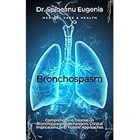 Comprehensive Treatise on Bronchospasm: Mechanisms, Clinical Implications, and Holistic Approaches (Medical care and health) Comprehensive Treatise on Bronchospasm: Mechanisms, Clinical Implications, and Holistic Approaches (Medical care and health) Kindle Paperback