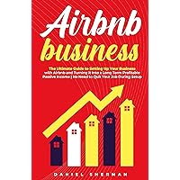 Airbnb Business: the Ultimate Guide to Setting Up Your Business with Airbnb and Turning it Into a Long Term Profitable Passive Income | No Need to Quit Your Job During Setup Airbnb Business: the Ultimate Guide to Setting Up Your Business with Airbnb and Turning it Into a Long Term Profitable Passive Income | No Need to Quit Your Job During Setup Kindle