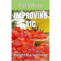 IMPROVING a1c: WEIGHT MANAGEMENT IMPROVING a1c: WEIGHT MANAGEMENT Kindle Paperback Hardcover