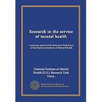 Research in the service of mental health: summary report of the Research Task Force of the National Institute of Mental Health Research in the service of mental health: summary report of the Research Task Force of the National Institute of Mental Health Paperback