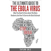 The Ultimate Guide To The Ebola Virus: What You Need To Know About The Ebola Pandemic And How To Survive An Ebola Outbreak (Ebola Outbreak and Pandemic) The Ultimate Guide To The Ebola Virus: What You Need To Know About The Ebola Pandemic And How To Survive An Ebola Outbreak (Ebola Outbreak and Pandemic) Kindle