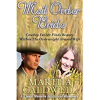 Mail Order Bride: Cowboy Father Finds Beauty Within The Overweight Abused Wife: A Clean Western Historical Romance Mail Order Bride: Cowboy Father Finds Beauty Within The Overweight Abused Wife: A Clean Western Historical Romance Kindle