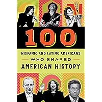 100 Hispanic-Americans Who Shaped American History 100 Hispanic-Americans Who Shaped American History Paperback