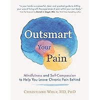 Outsmart Your Pain: Mindfulness and Self-Compassion to Help You Leave Chronic Pain Behind Outsmart Your Pain: Mindfulness and Self-Compassion to Help You Leave Chronic Pain Behind Hardcover Audible Audiobook Kindle Audio CD