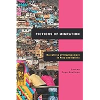 Fictions of Migration: Narratives of Displacement in Peru and Bolivia (Global Latin/O Americas) Fictions of Migration: Narratives of Displacement in Peru and Bolivia (Global Latin/O Americas) Kindle Hardcover