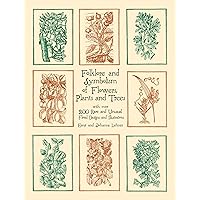 Folklore and Symbolism of Flowers, Plants and Trees: with over 200 Rare and Unusual Floral Designs and Illustrations (Dover Pictorial Archive) Folklore and Symbolism of Flowers, Plants and Trees: with over 200 Rare and Unusual Floral Designs and Illustrations (Dover Pictorial Archive) Paperback Kindle Hardcover
