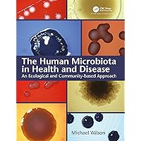 The Human Microbiota in Health and Disease: An Ecological and Community-based Approach The Human Microbiota in Health and Disease: An Ecological and Community-based Approach eTextbook Hardcover Paperback