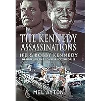 The Kennedy Assassinations: JFK and Bobby Kennedy—Debunking The Conspiracy Theories The Kennedy Assassinations: JFK and Bobby Kennedy—Debunking The Conspiracy Theories Hardcover Kindle