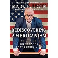 Rediscovering Americanism: And the Tyranny of Progressivism Rediscovering Americanism: And the Tyranny of Progressivism Hardcover Kindle Audible Audiobook Paperback Audio CD
