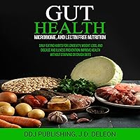 Gut Health, Microbiome, and Lectin Free Nutrition: Daily Eating Habits for Longevity, Weight Loss, and Disease and Illness Prevention. Improve Health Without Starving or Crash Diets Gut Health, Microbiome, and Lectin Free Nutrition: Daily Eating Habits for Longevity, Weight Loss, and Disease and Illness Prevention. Improve Health Without Starving or Crash Diets Paperback Audible Audiobook Kindle